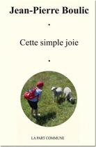 Couverture du livre « Cette simple joie » de Jean-Pierre Boulic aux éditions La Part Commune