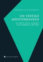 Couverture du livre « Un vertige mediterraneen - hilarion roux, marquis d escombreras (1819-1898) » de Chastagnaret Gerard aux éditions Casa De Velazquez
