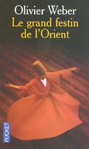 Couverture du livre « Le Grand Festin De L'Orient » de Olivier Weber aux éditions Pocket