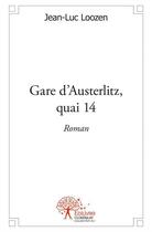 Couverture du livre « Gare d'Austerlitz, quai 14 » de Jean-Luc Loozen aux éditions Edilivre