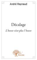 Couverture du livre « Décalage » de Andre Raynaud aux éditions Edilivre