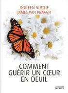 Couverture du livre « Comment guérir un coeur en deuil » de Doreen Virtue et James Van Praagh aux éditions Exergue