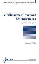 Couverture du livre « Vieillissement oxydant des polymères : Aspects cinétiques » de Verdu Jacques aux éditions Hermes Science Publications