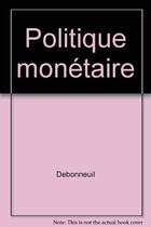 Couverture du livre « Politique Monetaire » de Debonneuil aux éditions Revue Banque
