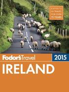 Couverture du livre « Fodor's Ireland 2015 » de  aux éditions Fodor's Travel Publications Digital