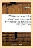 Couverture du livre « Petition au conseil des cinq cents concernant l'evenement de toulon en 1793 » de Puissant aux éditions Hachette Bnf