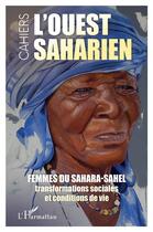 Couverture du livre « Femmes du Sahara-Sahel, transformations sociales et conditions de vie » de Revue L'Ouest Saharien aux éditions L'harmattan