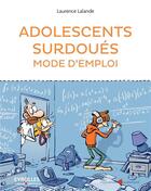 Couverture du livre « Adolescents surdoués mode d'emploi » de Laurence Lalande aux éditions Eyrolles