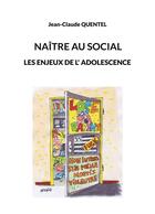 Couverture du livre « Naître au social : les enjeux de l'adolescence » de Jean-Claude Quentel aux éditions Books On Demand