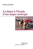 Couverture du livre « La danse à l'écoute d'une langue naufragée » de Christine Loisel-Buet aux éditions Eres