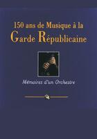 Couverture du livre « 150 ans de musique à la garde républicaine » de Sylvie Hue aux éditions Nane