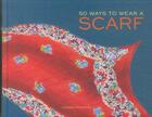 Couverture du livre « 50 WAYS TO WEAR A SCARF » de Lauren Friedman aux éditions Chronicle Books