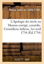 Couverture du livre « L'apologie du siecle ou momus corrige, comedie. comediens italiens, 1er avril 1734 » de Boissy Louis aux éditions Hachette Bnf