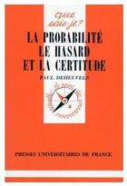 Couverture du livre « La probabilité, le hasard et la certitude » de Deheuvels P. aux éditions Que Sais-je ?