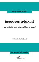 Couverture du livre « Éducateur spécialisé ; un métier entre ambition et repli » de Jacques Queudet aux éditions Editions L'harmattan