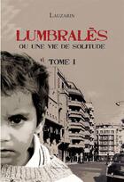 Couverture du livre « Lumbralès ou une vie de solitude t.1 » de Lauzarin aux éditions Amalthee