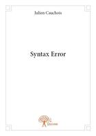 Couverture du livre « Syntax error » de Julien Cauchois aux éditions Edilivre