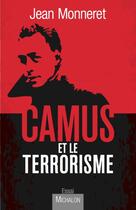 Couverture du livre « Camus et le terrorisme » de Jean Monneret aux éditions Michalon Editeur