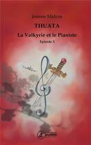 Couverture du livre « La valkyrie et le pianiste t.3 : Thuata » de Jeanne Malysa aux éditions Ex Aequo