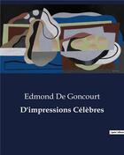 Couverture du livre « D'impressions Célèbres » de Edmond De Goncourt aux éditions Culturea