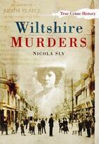 Couverture du livre « Wiltshire Murders » de Sly Nicola aux éditions History Press Digital