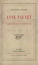 Couverture du livre « Anne Fauvet Ou L'Assortiment Difficile » de Marcelle Auclair aux éditions Gallimard