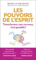 Couverture du livre « Les pouvoirs de l'esprit ; transformer son cerveau, c'est possible » de Michel Le Van Quyen aux éditions Flammarion
