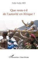 Couverture du livre « Que reste-t-il de l'autorité en Afrique ? » de Fodjo Kadjo Abo aux éditions Editions L'harmattan