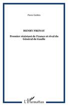 Couverture du livre « Henry Frenay ; premier résistant de France et rival du général de Gaulle » de Pierre Giolitto aux éditions Editions L'harmattan