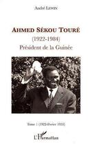 Couverture du livre « Ahmed Sékou Touré (1922-1984) t.1 ; président de la Guinée (1922-février 1955) » de Andre Lewin aux éditions L'harmattan