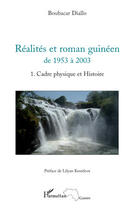Couverture du livre « Réalités et roman guinéen de 1953 à 2003 t.1 ; cadre physique et histoire » de Boubacar Diallo aux éditions L'harmattan