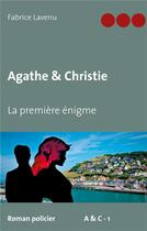 Couverture du livre « Agathe & christie la premiere enigme » de Fabrice Lavenu aux éditions Books On Demand