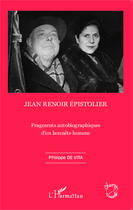 Couverture du livre « Jean Renoir, épistolier ; fragments autobiographiques d'un honnête homme » de Philippe De Vita aux éditions Editions L'harmattan