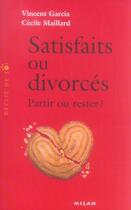 Couverture du livre « Satisfaits ou divorcés ; partir ou rester ? » de Cecile Maillard et Vincent Garcia aux éditions Milan