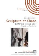 Couverture du livre « Sculpture et chaos ; quel héritage, pour quel futur ? » de Jean Letourneur aux éditions Connaissances Et Savoirs