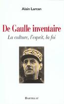Couverture du livre « De Gaulle inventaire la culture, l'esprit, la foi » de Alain Larcan aux éditions Bartillat