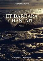 Couverture du livre « Et Barbara chantait ... » de Michel Rederon aux éditions Armancon