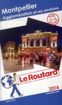 Couverture du livre « Guide Du Routard ; Montpellier ; Agglomération Et Ses Environs (Edition 2014) » de  aux éditions Hachette Tourisme