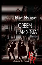 Couverture du livre « Green gardenia » de Muriel Mourgue aux éditions Editions Encre Rouge