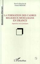 Couverture du livre « La formation des cadres religieux musulmans en france » de Franck Fregosi aux éditions L'harmattan