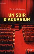 Couverture du livre « Un soir d'aquarium » de Patrice Delbourg aux éditions Cherche Midi