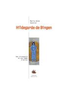 Couverture du livre « Hildegarde de Bingen, une visionnaire et une femme d'action » de Anne-Marie Vannier aux éditions Medicis Entrelacs