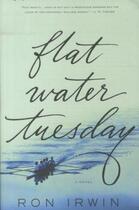 Couverture du livre « Flat water tuesday » de Ron Irwin aux éditions St Martin's Press