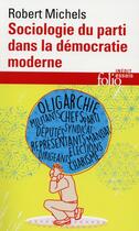 Couverture du livre « Sociologie du parti dans la démocratie moderne » de Robert Michels aux éditions Folio