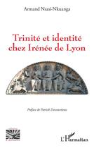 Couverture du livre « Trinité e identité chez Irénée de Lyon » de Armand Nsasi-Nkuanga aux éditions L'harmattan