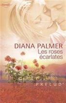 Couverture du livre « Les roses écarlates » de Diana Palmer aux éditions Harlequin