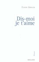 Couverture du livre « Dis-Moi Je T'Aime » de Claude Serillon aux éditions Balland