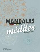 Couverture du livre « Mandalas à colorier pour méditer » de Armelle Troyon aux éditions La Martiniere