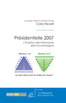 Couverture du livre « Présidentielle 2007 ; l'irruption des internautes dans la campagne » de Carlo Revelli (Coord aux éditions Le Manuscrit