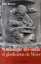 Couverture du livre « Symbolique des outils et glorification du métier » de Irene Mainguy aux éditions Jean-cyrille Godefroy